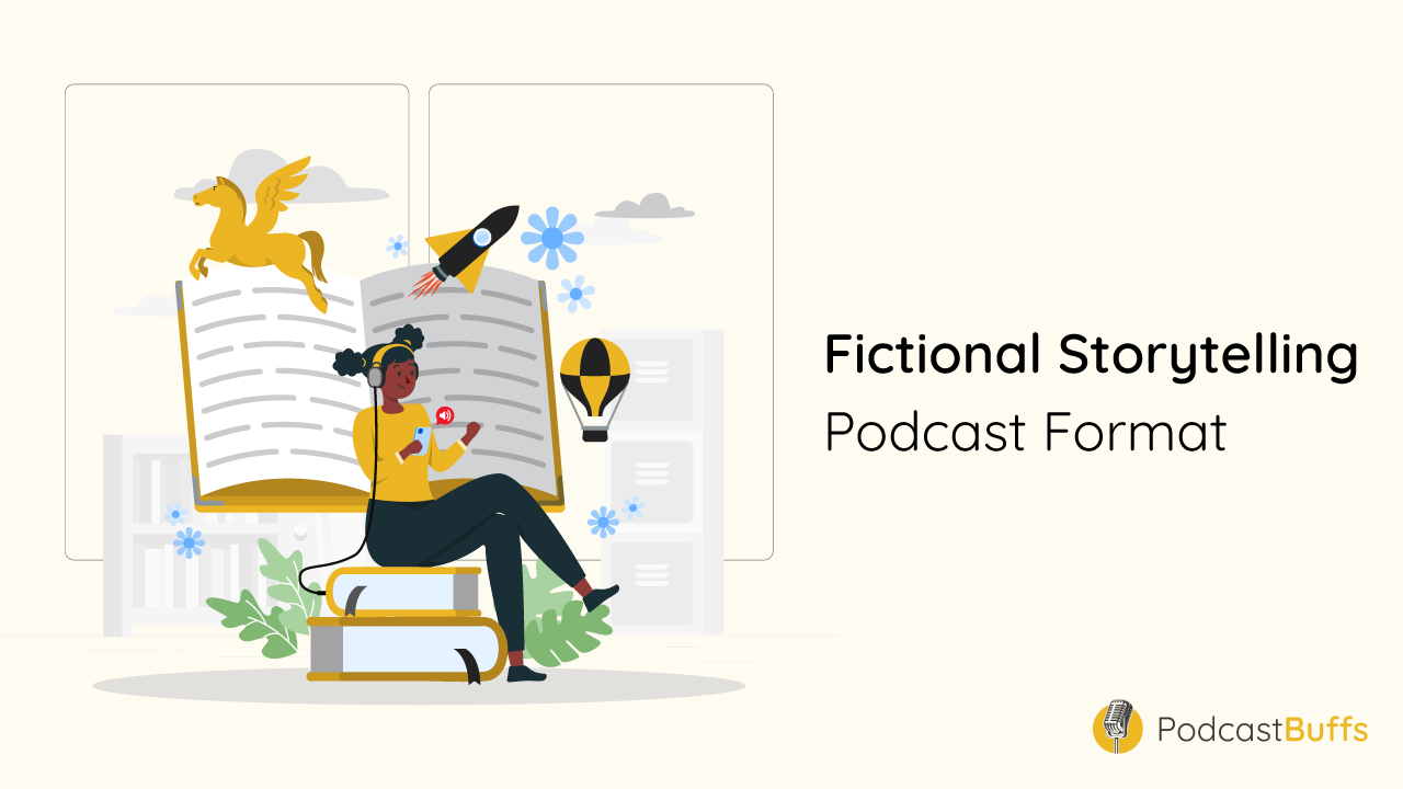 Podcast Format #6 - Fictional Storytelling Podcast Format