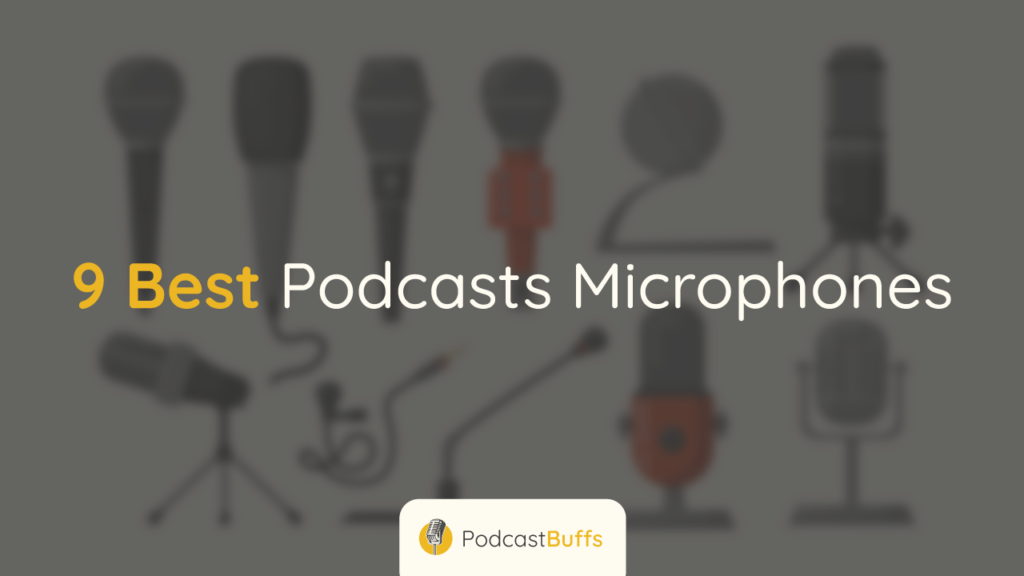 9 Best Podcast Mics